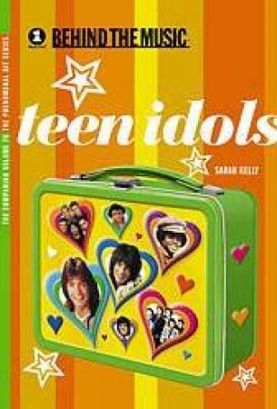 VH1 Behind The Music: Teen Idols by Sarah Kelly