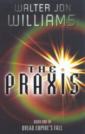 The Praxis by Walter Jon Williams