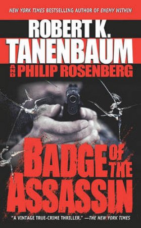 Badge Of The Assassin by Robert K Tanenbaum & Philip Rosenberg