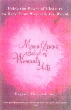 Mama Gena's School Of Womanly Arts by Regena Thomashauer