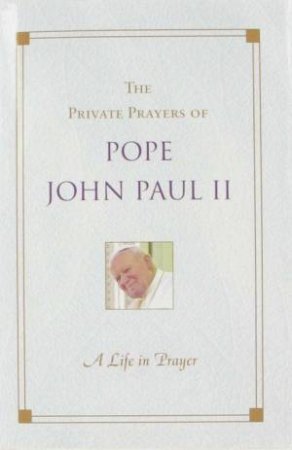 The Private Prayers Of Pope John Paul II by Unknown