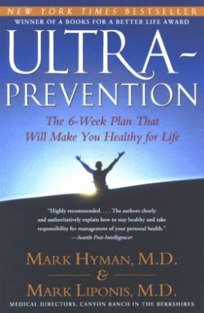 Ultra-Prevention: The 6-Week Plan That Will Make You Healthy For Life by Mark Hyman & Mark Liponis