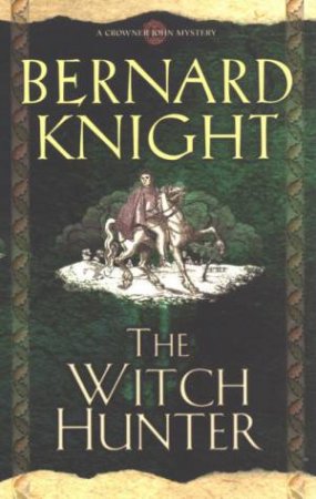 A Crowner John Mystery: The Witch Hunter by Knight Bernard