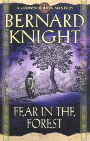 A Crowner John Mystery: Fear In The Forest by Bernard Knight