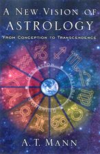 A New Vision Of Astrology From Conception To Transcendence