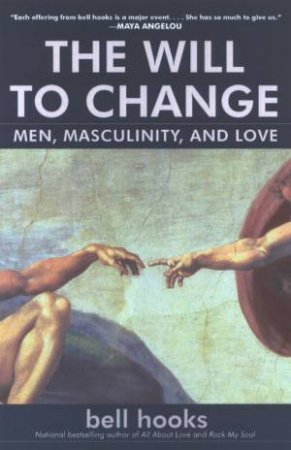The Will To Change: Men, Masculinity, And Love by bell hooks