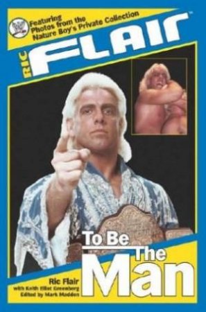 Ric Flair: To Be The Man by Ric Flair & Keith Elliot