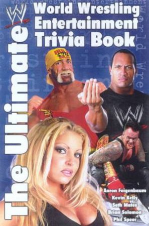 The Ultimate World Wrestling Entertainment Trivia Book by Various