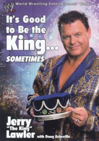 It's Good To Be The King . . . Sometimes by Jerry Lawler & Doug Asheville