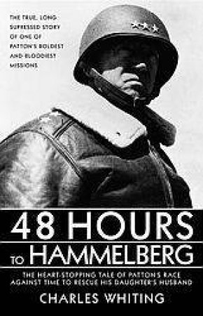 48 Hours To Hammelburg: Patton's Boldest & Bloodiest Mission by Charles Whiting