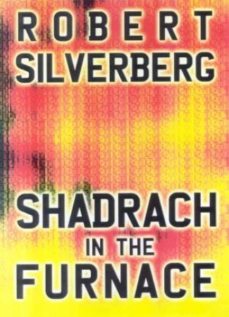 Shadrach In The Furnace by Robert Silverberg