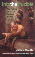 Into The Crucible The Making Of A 21st Century Marine