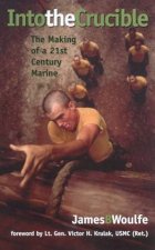 Into The Crucible The Making Of A 21st Century Marine