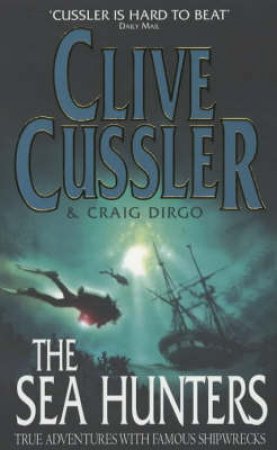 The Sea Hunters: True Adventures With Famous Shipwrecks by Cussler Clive & Craig Dirgo