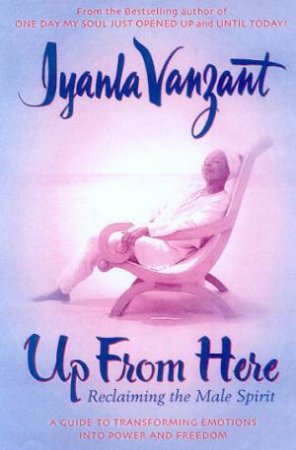 Up From Here: Reclaiming The Male Spirit by Iyanla Vanzant