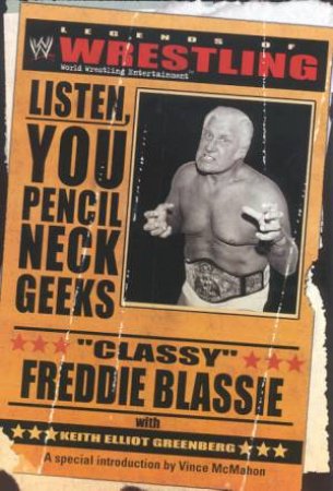 WWE Legends Of Wrestling: Classy Freddie Blassie: Listen, You Pencil Neck Geeks by Freddie Blassie & Keith Elliot Greenberg