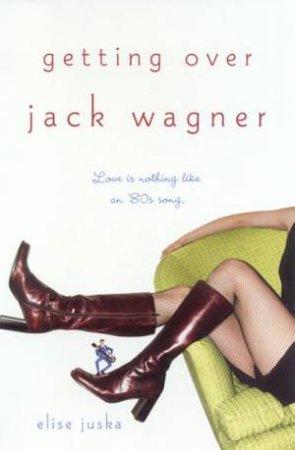 Getting Over Jack Wagner by Elise Juska