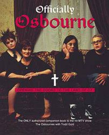 Officially Osbourne: Opening The Doors To The Land Of Oz by The Osbournes & Todd Gold