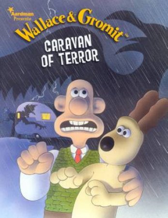 Wallace & Gromit: Caravan Of Terror by Glenn Dakin