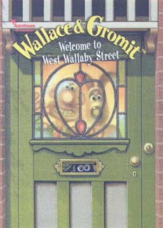 Wallace & Gromit: Welcome To West Wallaby Street by Rona Selby