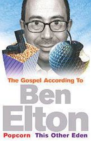 The Gospel According To Ben Elton: Popcorn & This Other Eden by Ben Elton