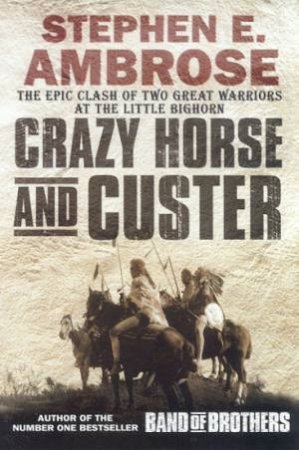 Crazy Horse And Custer by Stephen E Ambrose