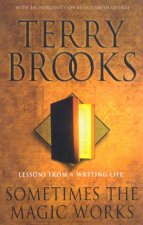 Terry Brooks Sometimes The Magic Works Lessons From A Writing Life