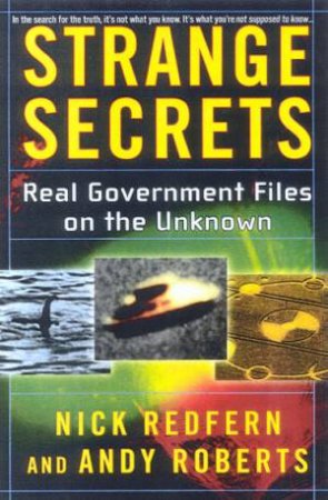 Strange Secrets: Real Government Files On The Unknown by Nick Redfern & Andy Roberts