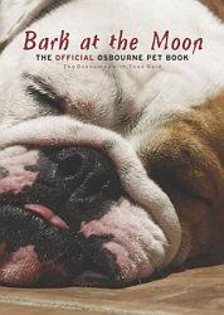 Bark At The Moon: The Official Osbourne Pet Book by The Osbournes & Todd Gold
