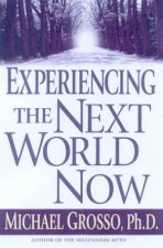 Experiencing The Next World Now