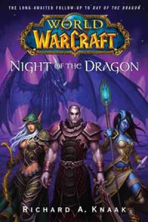World of Warcraft: Night of the Dragon by Richard A Knaak