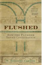 Flushed How the Plumber Saved Civilization