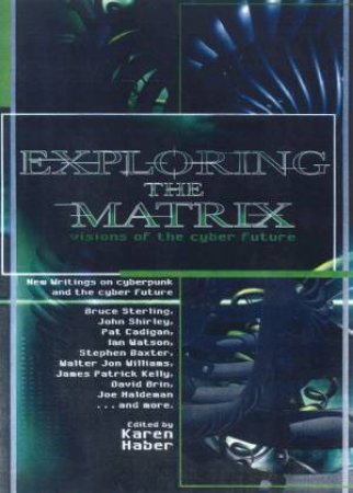 Exploring The Matrix: Visions Of The Cyber Future by Karen Haber