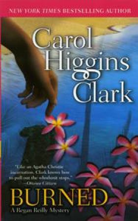 Burned: A Regan Reilly Mystery by Carol Higgins Clark