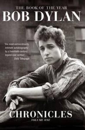 Bob Dylan: Chronicles Volume 1 by Bob Dylan