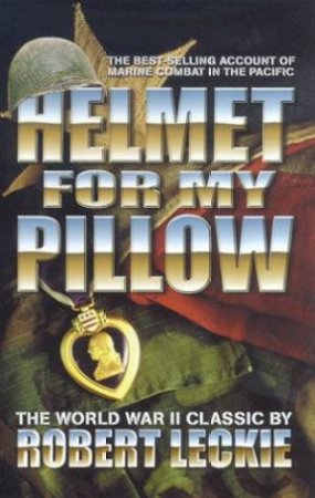 Helmet For My Pillow: US Marines In World War II by Robert Leckie