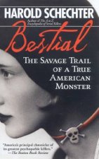 Bestial The Savage Trail Of A True American Monster