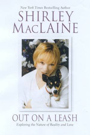Out On A Leash: Exploring The Nature Of Reality And Love by Shirley MacLaine