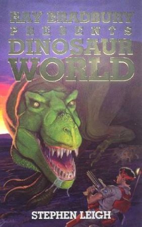 Ray Bradbury Presents Dinosaur World by Stephen Leigh