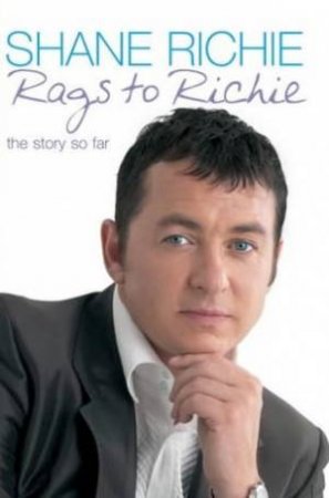 Rags To Richie: The Story So Far by Shane Richie