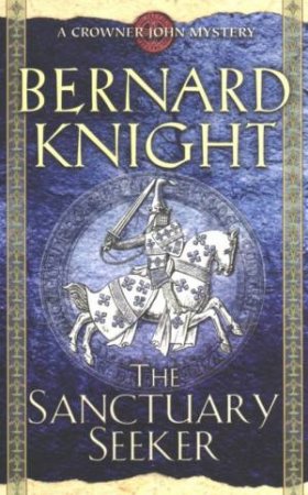 A Crowner John Mystery: The Sanctuary Seeker by Bernard Knight