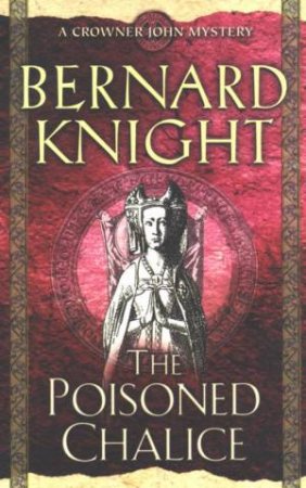 A Crowner John Mystery: The Poisoned Chalice by Bernard Knight