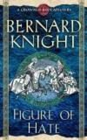 A Crowner John Mystery: Figure Of Hate by Bernard Knight