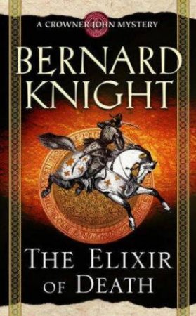 A Crowner John Myster: The Elixir Of Death by Bernard Knight