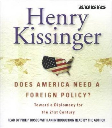 Does America Need A Foreign Policy? - CD by Henry Kissinger