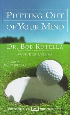 Putting Out Of Your Mind - Cassette by Dr Bob Rotella & Bob Cullen