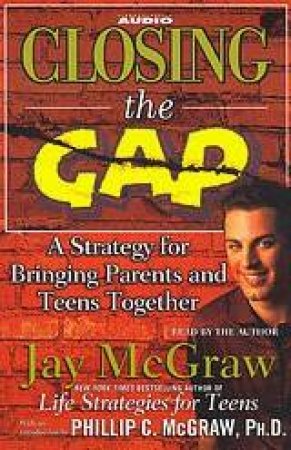 Closing The Gap: A Strategy For Bringing Parents And Teens Together - Cassette by Jay McGraw