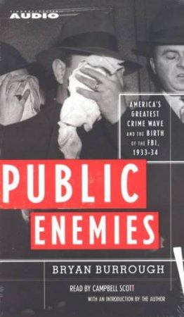 Public Enemies: America's Greatest Crime Wave And The Birth Of The FBI, 1933-34 - Tape by Bryan Burrough