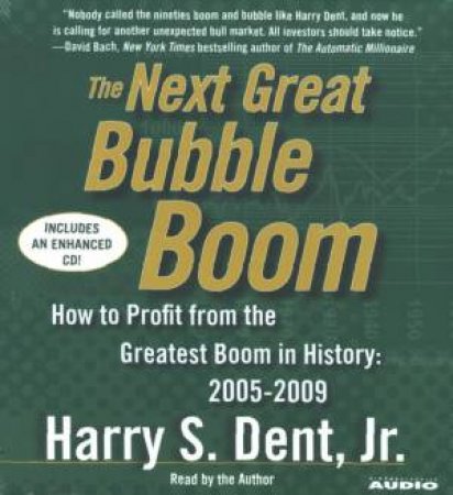 The Next Great Bubble Boom: How To Profit From The Greatest Boom In History: 2005-2009 - CD by Harry S Dent Jr
