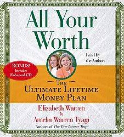 All Your Worth: The Ultimate Lifetime Money Plan - CD by Elizabeth Warren & Ameli Tyagi